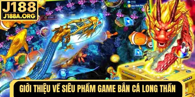 Giới thiệu về Bắn Cá Long Thần