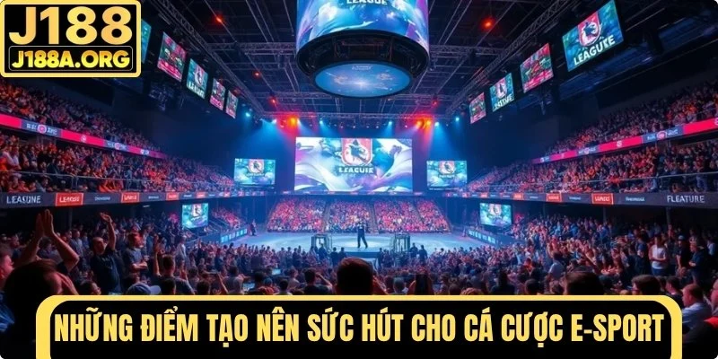 Những điểm tạo nên sức hút cho cá cược E-Sport