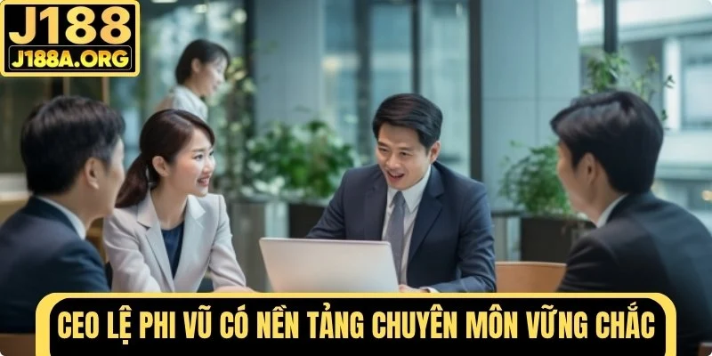 Nền tảng chuyên môn vững chắc