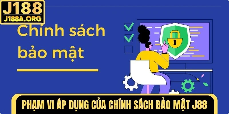 Phạm vi áp dụng của chính sách bảo mật J188