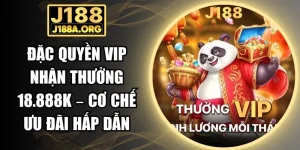 đặc quyền VIP nhận thưởng 18.888K