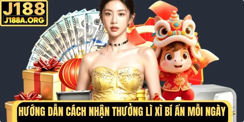 Hướng dẫn nhận thưởng lì xì bí ẩn mỗi ngày