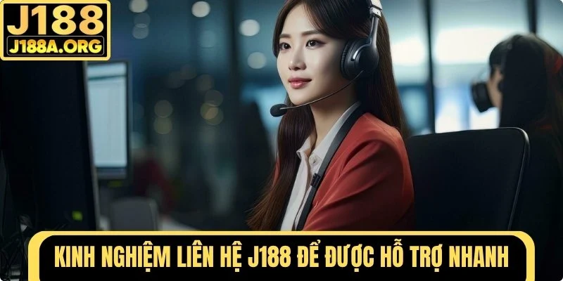 Kinh nghiệm liên hệ J188 để được hỗ trợ nhanh