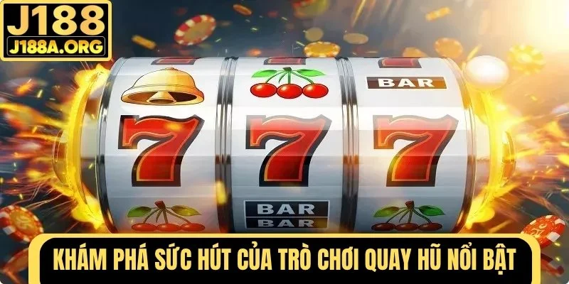 Khám phá sức hút của trò chơi quay hũ nổi bật